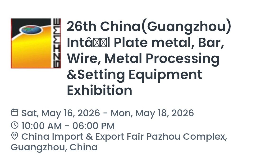 26th China(Guangzhou) Intâl Plate metal, Bar, Wire, Metal Processing &Setting Equipment Exhibition