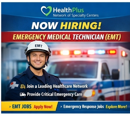 📢 HealthPlus Network of Specialty Centers – Hiring Emergency Medical Technician