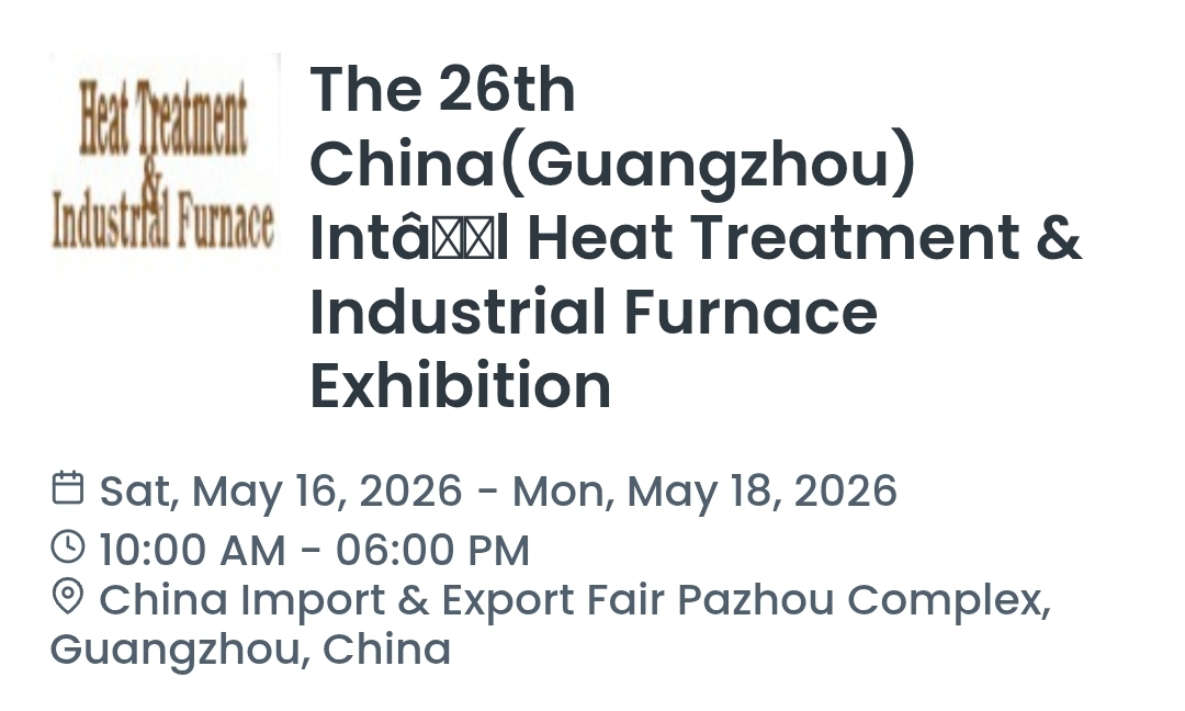 The 26th China(Guangzhou) Intâl Heat Treatment & Industrial Furnace Exhibition