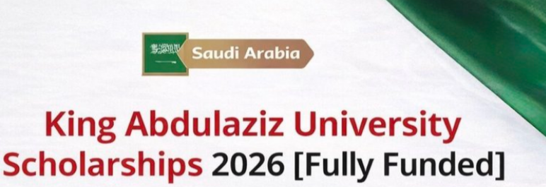 King Abdulaziz University Scholarship 2026 | Fully Funded | Saudi Arabia