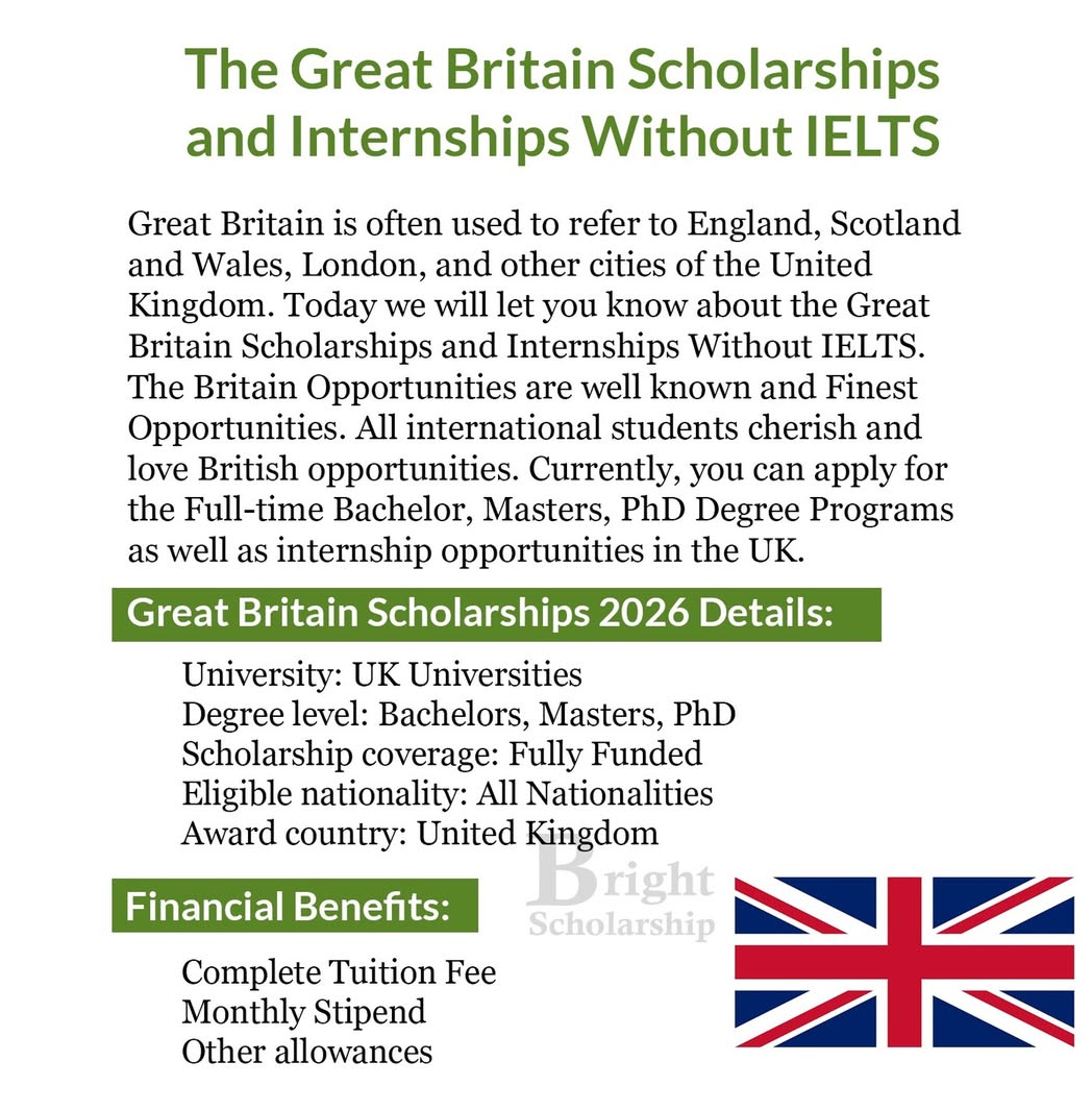 THE GREAT BRITAN SCHOLARSHIPS AND INTERNSHIPS WITHOUT ILETS