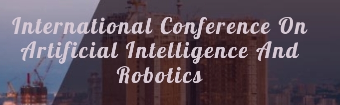 International Conference on Artificial Intelligence and Robotics (ICAIR) In Saint Petersburg, Russia