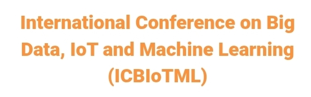 International Conference on Big Data, IoT and Machine Learning (ICBIoTML) In Istanbul, Turkey