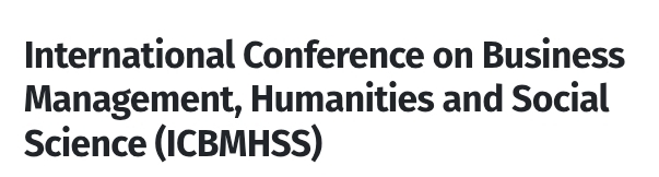 International Conference on Business Management, Humanities and Social Science (ICBMHSS) In Istanbul, Türkiye
