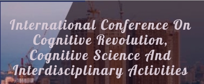 International Conference on Cognitive Revolution, Cognitive Science and Interdisciplinary Activities (ICCRCSIA) In Bursa, Turkey