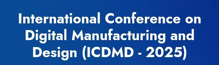 International Conference on Digital Manufacturing and Design (ICDMD) In Adana, Turkey