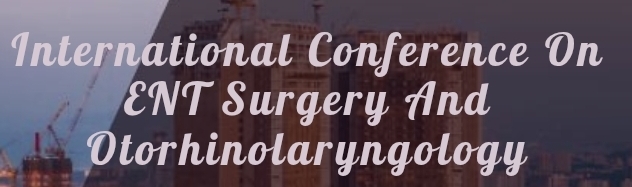 International Conference on ENT Surgery and Otorhinolaryngology (ICENTSO) In Novosibirsk, Russia