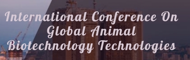 International Conference on Global Animal Biotechnology Technologies (ICGABT) In Yekaterinburg, Russia