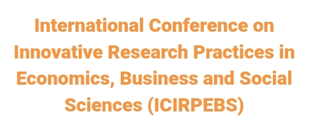 International Conference on Innovative Research Practices in Economics, Business and Social Sciences (ICIRPEBS) In Istanbul, Turkey