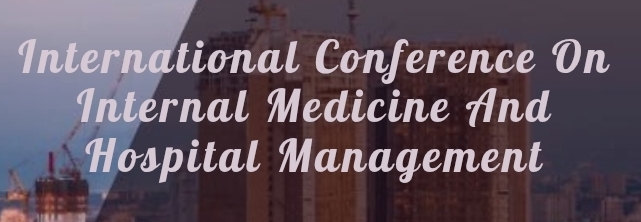 International Conference on Internal Medicine and Hospital Management (ICIMHM) In Adana, Turkey
