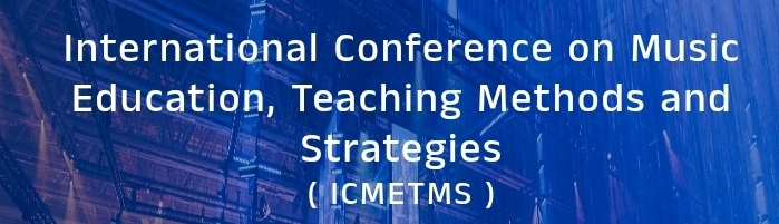 International Conference on Music Education, Teaching Methods and Strategies (ICMETMS) In Antalaya, Türkiye