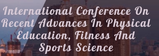 International Conference on Recent Advances in Physical Education, Fitness and Sports Science (ICRAPEFSS) In Volgograd, Russia