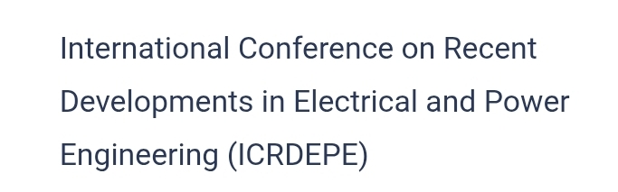 International Conference on Recent Developments in Electrical and Power Engineering (ICRDEPE) In Istanbul, Turkey