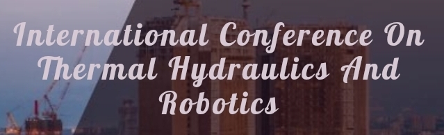 International Conference on Thermal Hydraulics and Robotics (ICTHR) In Moscow, Russia